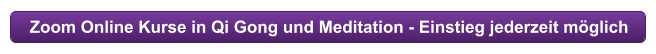 Zoom Online Kurse in Qi Gong und Meditation - Einstieg jederzeit m�glich