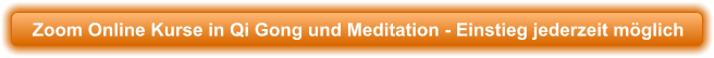 Zoom Online Kurse in Qi Gong und Meditation - Einstieg jederzeit m�glich