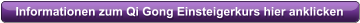 Informationen zum Qi Gong Einsteigerkurs hier anklicken
