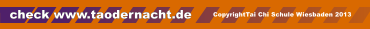 check www.taodernacht.de CopyrightTai Chi Schule Wiesbaden 2013